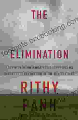 The Elimination: A Survivor Of The Khmer Rouge Confronts His Past And The Commandant Of The Killing Fields