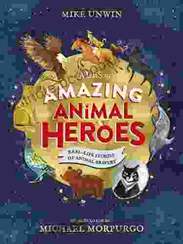 Tales Of Amazing Animal Heroes: With An Introduction From Michael Morpurgo