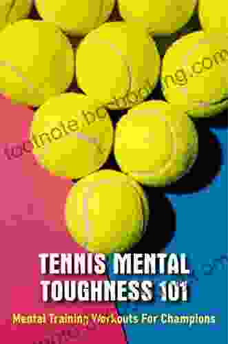 Tennis Mental Toughness 101: Mental Training Workouts For Champions