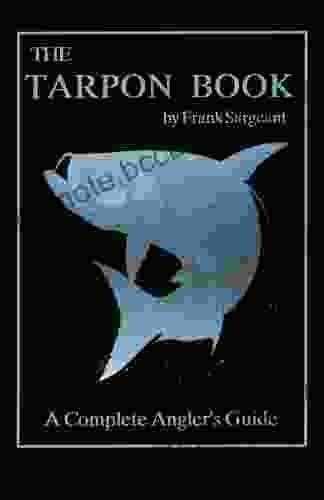 The Tarpon Book: A Complete Angler S Guide 3 (Inshore Series)