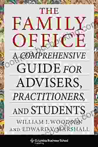 The Family Office: A Comprehensive Guide For Advisers Practitioners And Students (Heilbrunn Center For Graham Dodd Investing Series)