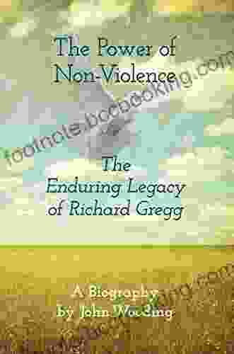 The Power Of Non Violence: The Enduring Legacy Of Richard Gregg