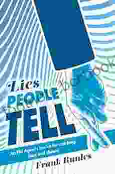 Lies People Tell: An FBI Agent S Toolkit For Catching Liars And Cheats