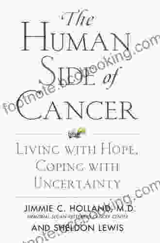The Human Side Of Cancer: Living With Hope Coping With Uncertainty