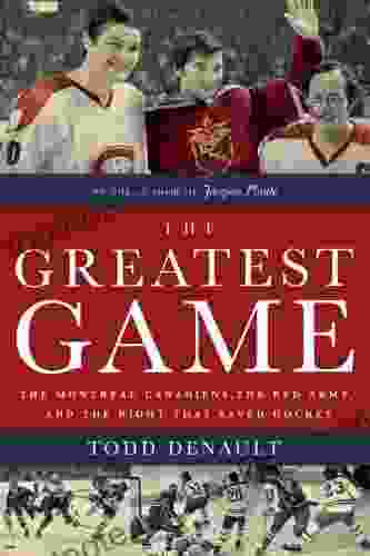 The Greatest Game: The Montreal Canadiens The Red Army And The Night That Saved Hockey