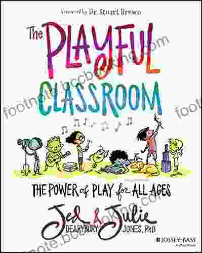 The Playful Classroom: The Power Of Play For All Ages