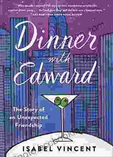 Dinner With Edward: The Story Of An Unexpected Friendship