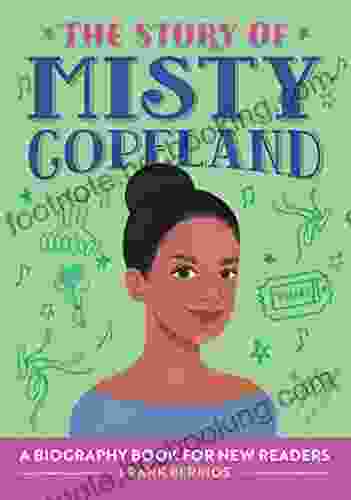 The Story Of Misty Copeland: A Biography For New Readers (The Story Of: A Biography For New Readers)