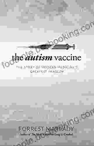 The Autism Vaccine: The Story Of Modern Medicine S Greatest Tragedy