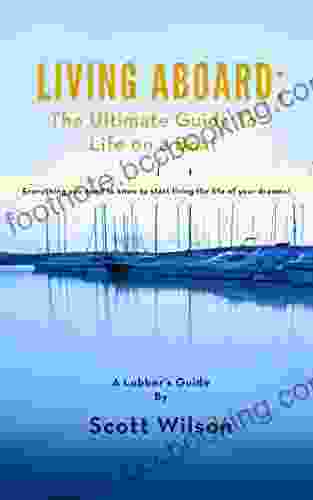 Living Aboard: The Ultimate Guide To Life On A Boat