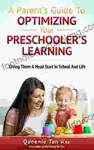 A Parent S Guide To Optimizing Your Preschooler S Learning: Giving Them A Head Start In School And Life