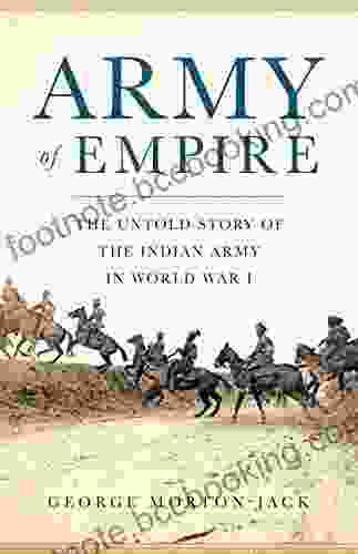Army Of Empire: The Untold Story Of The Indian Army In World War I