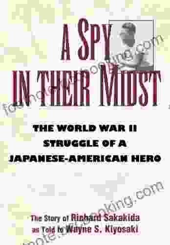 A Spy In Their Midst: The World War II Struggle Of A Japanese American Hero