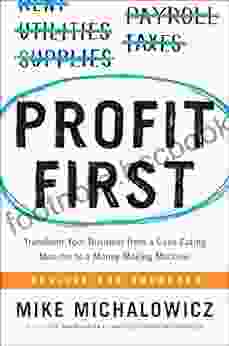 Profit First: Transform Your Business From A Cash Eating Monster To A Money Making Machine