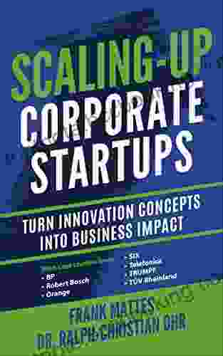 Scaling Up Corporate Startups: Turn Innovation Concepts Into Business Impact