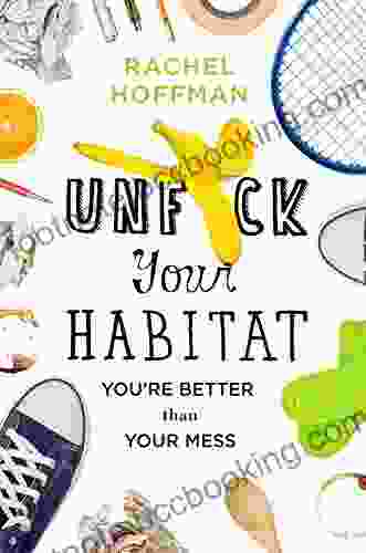 Unf*ck Your Habitat: You Re Better Than Your Mess