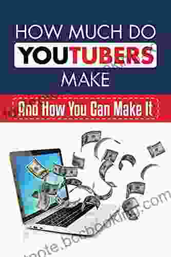 How Much Do YouTubers Make: And How You Can Make It: How To Make Money Through Youtube Ads