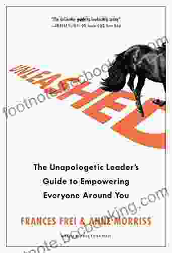 Unleashed: The Unapologetic Leader S Guide To Empowering Everyone Around You