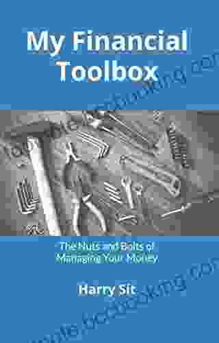My Financial Toolbox: The Nuts And Bolts Of Managing Your Money