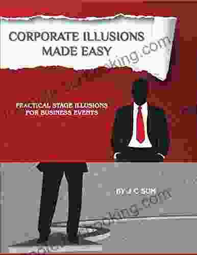 Corporate Illusions Made Easy: Practical Stage Illusions For Business Events