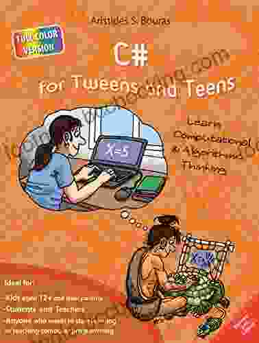 C# For Tweens And Teens 2nd Edition (Full Color Version): Learn Computational And Algorithmic Thinking