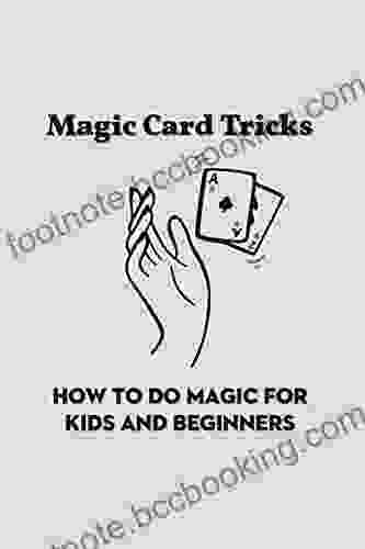 Magic Card Tricks: How To Do Magic For Kids And Beginners: Easy Card Tricks