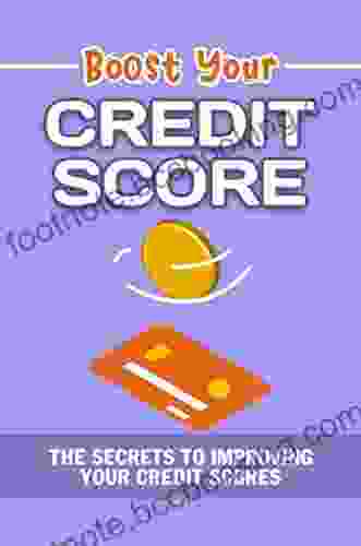 Boost Your Credit Scores: The Secrets To Improving Your Credit Scores
