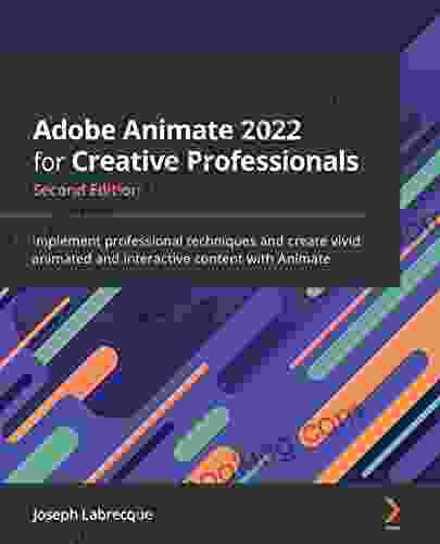 Adobe Animate 2024 For Creative Professionals: Implement Professional Techniques And Create Vivid Animated And Interactive Content With Animate 2nd Edition