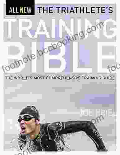 The Triathlete S Training Bible: The World S Most Comprehensive Training Guide 4th Ed