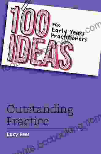 100 Ideas For Early Years Practitioners: Outstanding Practice (100 Ideas For Teachers 12)