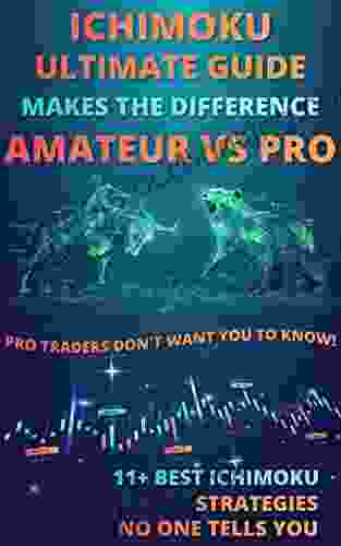 ICHIMOKU Ultimate Guide Makes The Difference Between Amateur Vs Pro: PRO Traders DON T WANT YOU TO KNOW : (11+ Best Ichimoku Strategies No One Tells You)