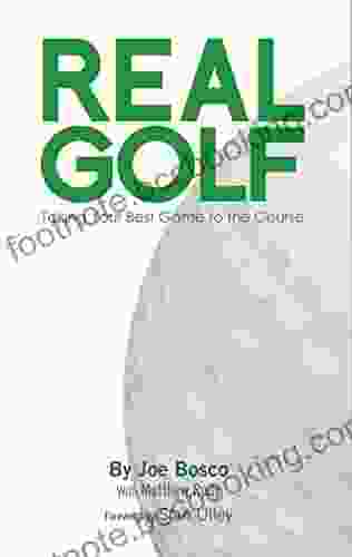 Real Golf: Takine Your Best Game To The Course (Real Golf By Joe Bosco 1)
