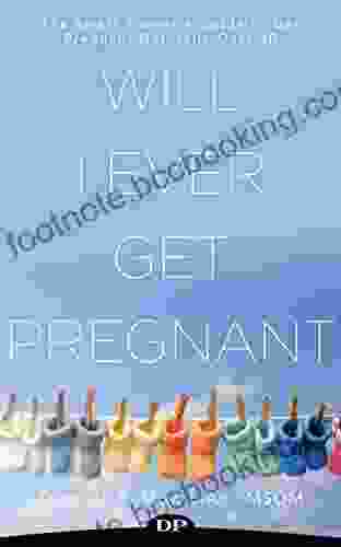 Will I Ever Get Pregnant?: The Smart Woman S Guide To Get Pregnant Naturally Over 40