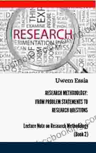 RESEARCH METHODOLOGY: FROM PROBLEM STATEMENTS TO RESEARCH QUESTIONS (Lecture Note On Research Methodology 2)