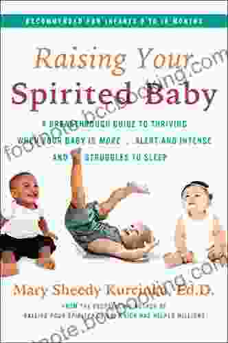 Raising Your Spirited Baby: A Breakthrough Guide To Thriving When Your Baby Is More Alert And Intense And Struggles To Sleep (Spirited Series)
