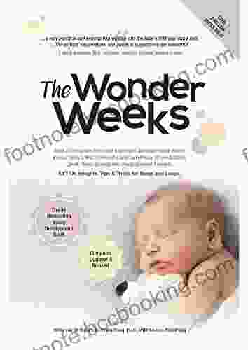 The Wonder Weeks: How To Stimulate The Most Important Developmental Weeks In Your Baby S First 20 Months And Turn These 10 Predictable Great Fussy Phases Into Magical Leaps Forward