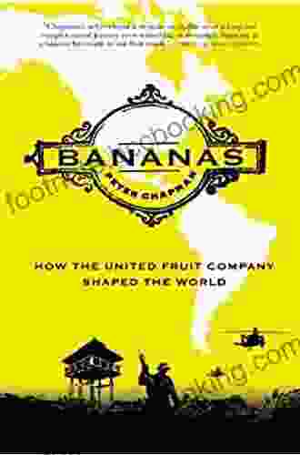 Bananas: How The United Fruit Company Shaped The World