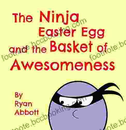 The Ninja Easter Egg And The Basket Of Awesomeness
