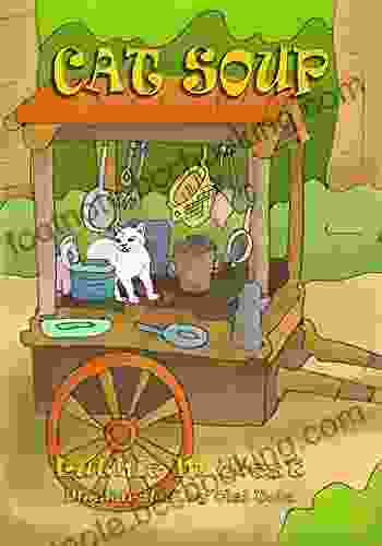 Cat Soup: A New Fairy Tale For Kids Ages 4 6 And Those Who Are Kids At Heart