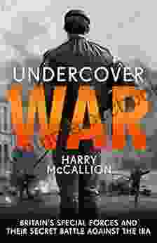 Undercover War: Britain S Special Forces And Their Secret Battle Against The IRA