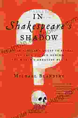 In Shakespeare S Shadow: A Rogue Scholar S Quest To Reveal The True Source Behind The World S Greatest Plays