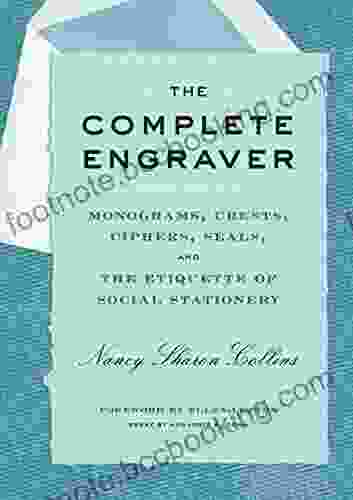 The Complete Engraver: Monograms Crests Ciphers Seals And The Etiquette Of Social Stationery