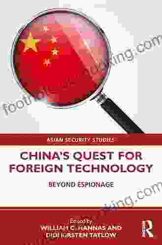China S Quest For Foreign Technology: Beyond Espionage (Asian Security Studies)