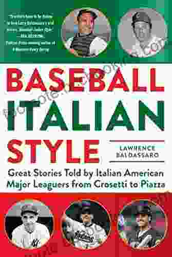 Baseball Italian Style: Great Stories Told By Italian American Major Leaguers From Crosetti To Piazza