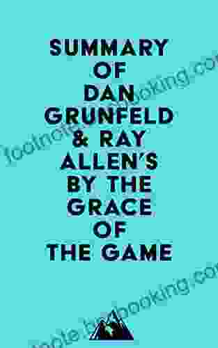Summary Of Dan Grunfeld Ray Allen S By The Grace Of The Game