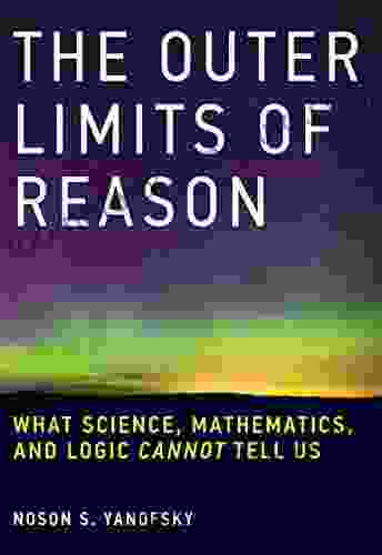 The Outer Limits Of Reason: What Science Mathematics And Logic Cannot Tell Us