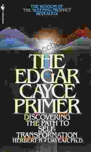 The Edgar Cayce Primer: Discovering The Path To Self Transformation