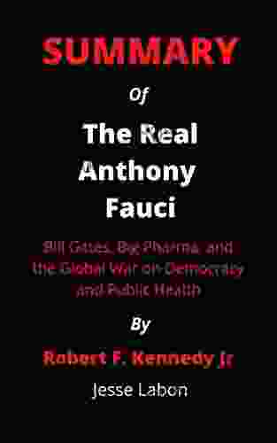 Summary Of The Real Anthony Fauci By Robert F Kennedy Jr : Bill Gates Big Pharma And The Global War On Democracy And Public Health
