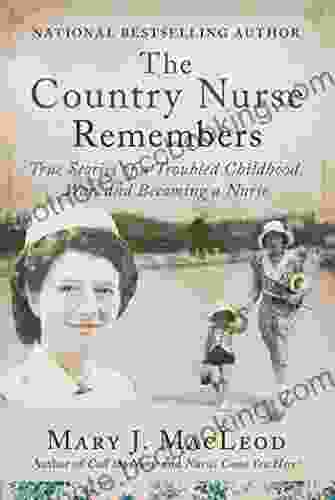 The Country Nurse Remembers: True Stories Of A Troubled Childhood War And Becoming A Nurse (The Country Nurse Three)