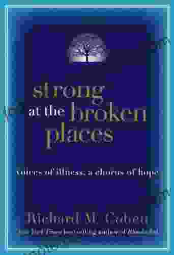 Strong At The Broken Places: Voices Of Illness A Chorus Of Hope